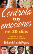 Controla Tus Emociones En 30 Dias: Alcanza La Paz y Tranquilidad Interior