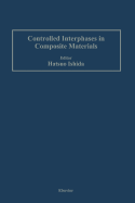 Controlled Interphases in Composite Materials: Proceedings of the Third International Conference on Composite Interfaces (ICCI-III) held on May 21-24, 1990 in Cleveland, Ohio, USA - Ishida, Hatsuo (Editor)