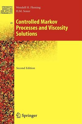Controlled Markov Processes and Viscosity Solutions - Fleming, Wendell Helms, and Soner, H Mete