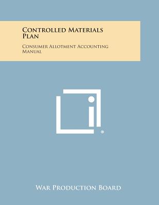 Controlled Materials Plan: Consumer Allotment Accounting Manual - War Production Board