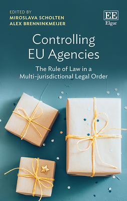 Controlling EU Agencies: The Rule of Law in a Multi-Jurisdictional Legal Order - Scholten, Miroslava (Editor), and Brenninkmeijer, Alex (Editor)