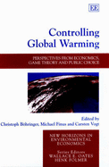 Controlling Global Warming: Perspectives from Economics, Game Theory and Public Choice - Bhringer, Christoph (Editor), and Finus, Michael (Editor), and Vogt, Carsten (Editor)