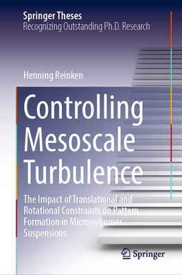 Controlling Mesoscale Turbulence: The Impact of Translational and Rotational Constraints on Pattern Formation in Microswimmer Suspensions - Reinken, Henning