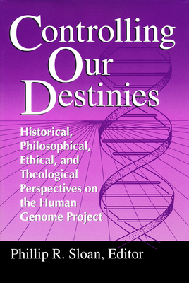 Controlling Our Destinies: Human Genome Projectyreilly Center for Science Vol V - Sloan, Phillip R (Editor)