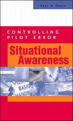 Controlling Pilot Error: Situational Awareness - Craig, Paul