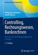Controlling, Rechnungswesen, Bankrechnen: Basiswissen und Pr?fungsaufgaben mit Lsungen