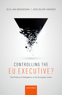 Controlling the EU Executive?: The Politics of Delegation in the European Union