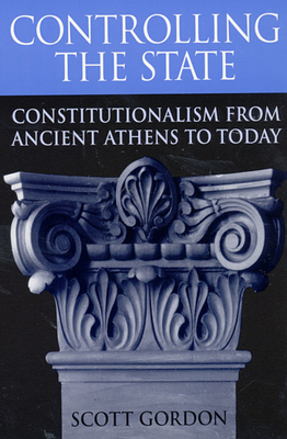 Controlling the State: Constitutionalism from Ancient Athens to Today - Gordon, Scott