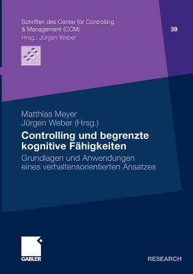 Controlling Und Begrenzte Kognitive Fahigkeiten: Grundlagen Und Anwendungen Eines Verhaltensorientierten Ansatzes - Meyer, Matthias (Editor), and Weber, J?rgen (Editor)