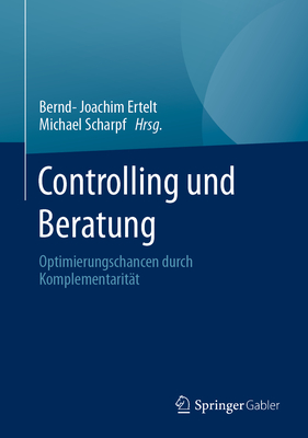 Controlling Und Beratung: Optimierungschancen Durch Komplementarit?t - Ertelt, Bernd-Joachim (Editor), and Scharpf, Michael (Editor)