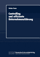Controlling Und Effiziente Unternehmensfhrung: Theoretische Grundzge Und berprfung an Einem Praxisbeispiel