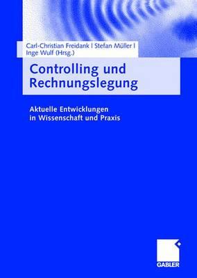 Controlling Und Rechnungslegung: Aktuelle Entwicklungen in Wissenschaft Und Praxis - Freidank, Carl-Christian (Editor), and M?ller, Stefan (Editor), and Wulf, Inge (Editor)