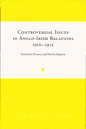 Controversial Issues in Anglo-Irish Relations, 1910-1921