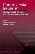 Controversial Issues in Social Work Ethics, Values, and Obligations