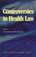 Controversies in Health Law - Freckelton, Ian, Professor, QC (Editor), and Peterson, Kerry (Editor)