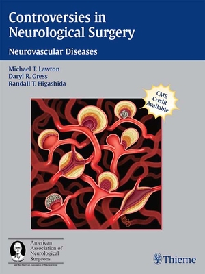 Controversies in Neurological Surgery: Neurovascular Diseases - Lawton, Michael T (Editor), and Gress, Darryl (Editor), and Higashida, Randall T (Editor)