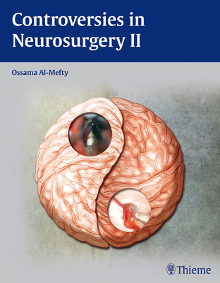 Controversies in Neurosurgery II - Al-Mefty, Ossama, MD (Editor)