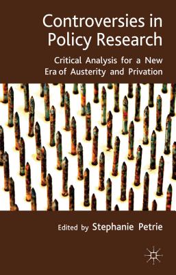 Controversies in Policy Research: critical analysis for a new era of austerity and privation - Petrie, S. (Editor)