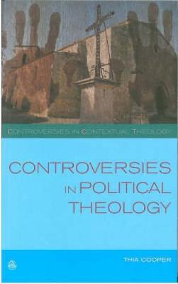 Controversies in Political Theology - Cooper, Thia, and Althaus-Reid, Marcella (Editor), and Isherwood, Lisa (Editor)