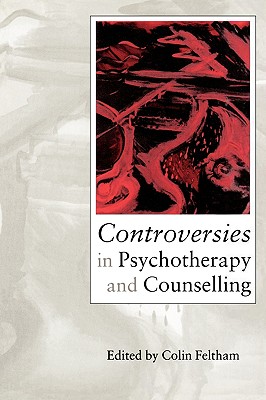 Controversies in Psychotherapy and Counselling - Feltham, Colin (Editor)