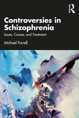 Controversies in Schizophrenia: Issues, Causes, and Treatment - Farrell, Michael