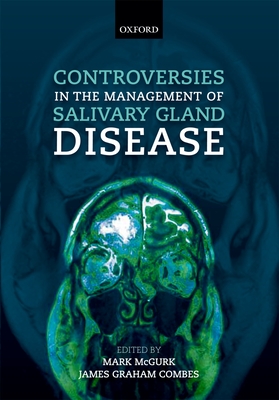 Controversies in the Management of Salivary Gland Disease - McGurk, Mark (Editor), and Combes, James (Editor)