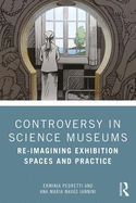 Controversy in Science Museums: Re-imagining Exhibition Spaces and Practice