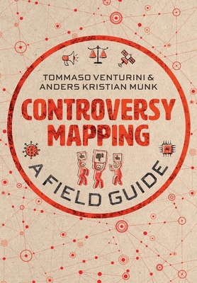 Controversy Mapping: A Field Guide - Venturini, Tommaso, and Munk, Anders Kristian