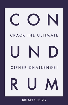 Conundrum: Crack the Ultimate Cipher Challenge - Clegg, Brian