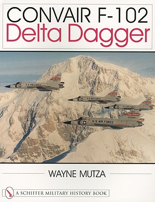 Convair F-102: Delta Dagger - Mutza, Wayne