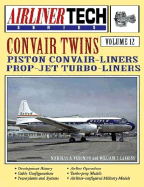 Convair Twins: Piston Convair-Liners Prop-Jet Turbo-Liners