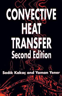 Convective Heat Transfer, Second Edition - Kakac, Sadik, and Yener, Yaman
