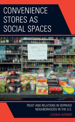 Convenience Stores as Social Spaces: Trust and Relations in Deprived Neighborhoods in the U.S. - Werner, Cosima