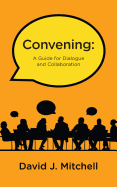 Convening: A Guide for Dialogue and Collaboration