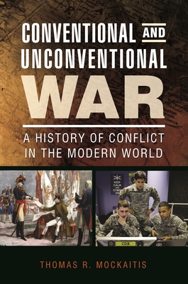 Conventional and Unconventional War: A History of Conflict in the Modern World - Mockaitis, Thomas R.