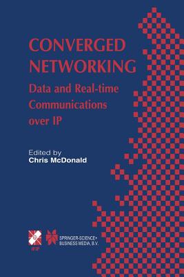 Converged Networking: Data and Real-Time Communications Over IP - McDonald, Chris (Editor)