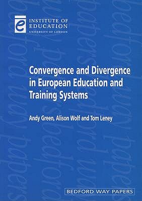 Convergence and Divergence in European Education and Systems - Green, Andy, and Wolf, Alison, and Leney, Tom