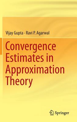 Convergence Estimates in Approximation Theory - Gupta, Vijay, and Agarwal, Ravi P