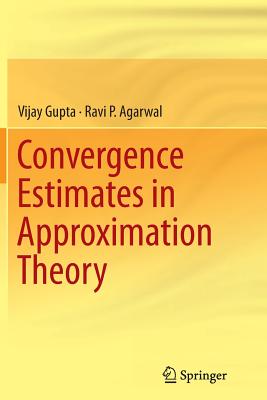 Convergence Estimates in Approximation Theory - Gupta, Vijay, and Agarwal, Ravi P