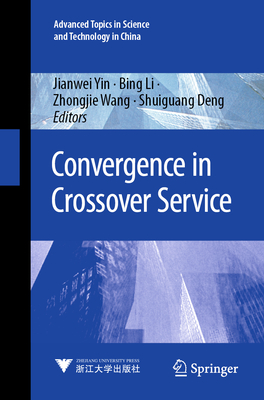 Convergence in Crossover Service - Yin, Jianwei (Editor), and Li, Bing (Editor), and Wang, Zhongjie (Editor)