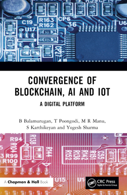 Convergence of Blockchain, AI and IoT: A Digital Platform - Balamurugan, B, and Poongodi, T, and Manu, M R