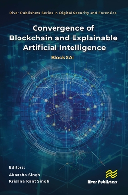 Convergence of Blockchain and Explainable Artificial Intelligence: Blockxai - Singh, Akansha (Editor), and Singh, Krishna Kant (Editor)