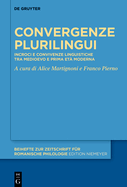 Convergenze Plurilingui: Incroci E Convivenze Linguistiche Tra Medioevo E Prima Et Moderna