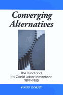 Converging Alternatives: The Bund and the Zionist Labor Movement, 1897-1985