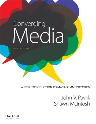 Converging Media: A New Introduction to Mass Communication - Pavlik, John V, Professor, and McIntosh, Shawn