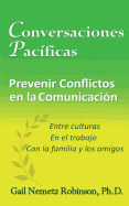Conversaciones Pacificas: Prevenir Conflicto En La Communicacion - Entre Culturas, En El Trabajo, Con La Familia y Los Amigos