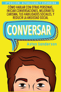 Conversar: Como Hablar Con Otras Personas, Mejorar Tu Carisma, Habilidades Sociales, Iniciar Conversaciones y Reducir La Ansiedad Social