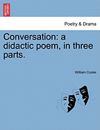Conversation: A Didactic Poem, in Three Parts.