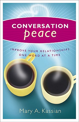 Conversation Peace: Improving Your Relationships One Word at a Time - Kassian, Mary, and Hassler, Betty, Dr.