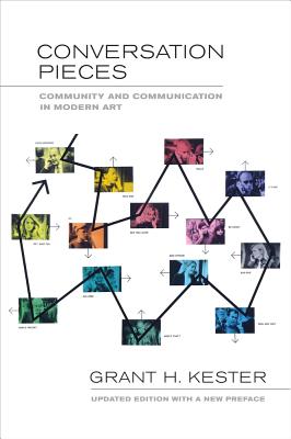 Conversation Pieces: Community and Communication in Modern Art - Kester, Grant H.